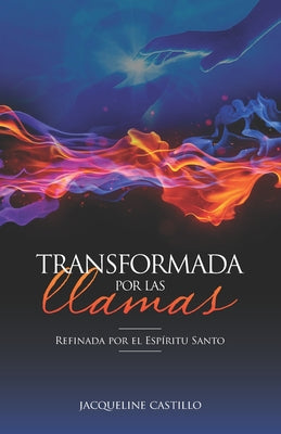 Copertina di Transformada por las llamas: Refinada por el fuego del Espíritu Santo