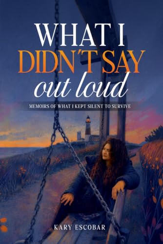 Copertina di What I Didn’t Say Out Loud: Memoirs of What I Kept Inside to Survive