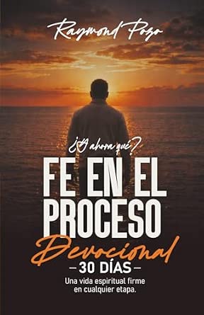 Copertina di ¿Y ahora qué? Fe en el proceso: Devocional de 30 días — Una vida espiritual firme en cualquier etapa